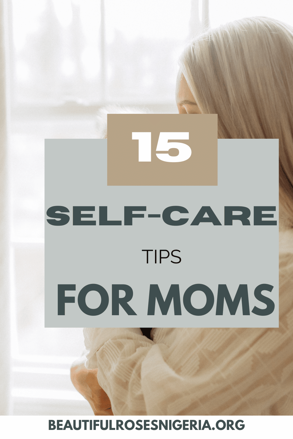 15 Self-Care Ideas For Moms; New Moms And Busy Moms | Beautiful Roses ...